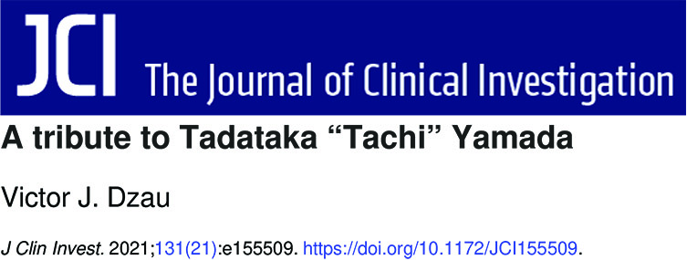Dzau_JCI_2021 LInked image to The Journal of Clinical Investigation article - A Tribute to Tadataka "Tachi" Yamada by Victor J. Dzau